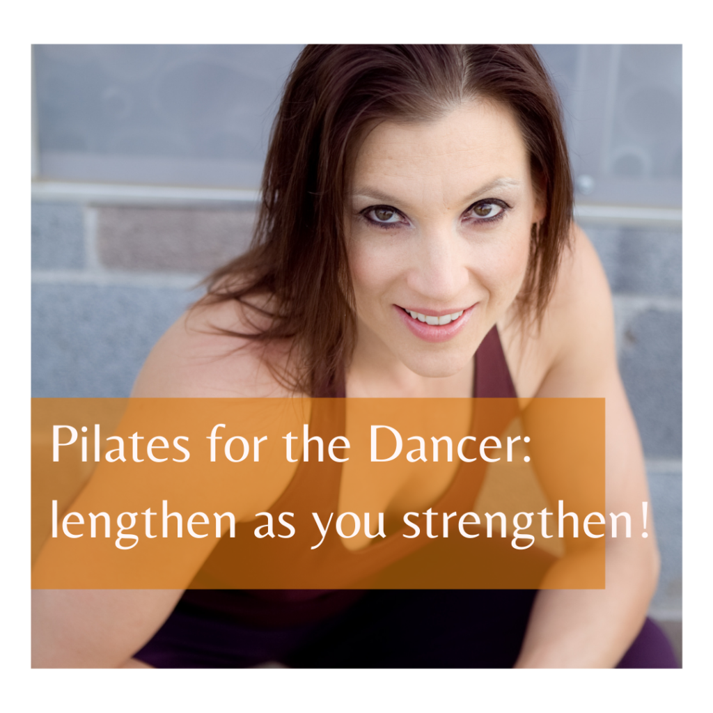 Pilates for the Dancer: lengthen as you strengthen! (Dani)